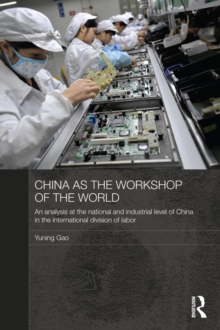 China as the Workshop of the World : An Analysis at the National and Industrial Level of China in the International Division of Labor