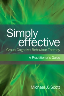 Simply Effective Group Cognitive Behaviour Therapy : A Practitioner's Guide