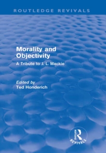 Morality and Objectivity (Routledge Revivals) : A Tribute to J. L. Mackie