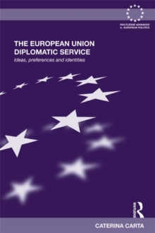 The European Union Diplomatic Service : Ideas, Preferences and Identities