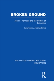 Broken Ground : John F Kennedy and the Politics of Education