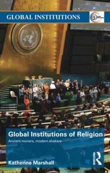 Global Institutions of Religion : Ancient Movers, Modern Shakers