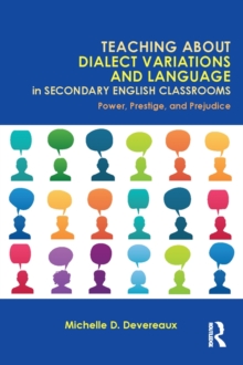 Teaching About Dialect Variations and Language in Secondary English Classrooms : Power, Prestige, and Prejudice