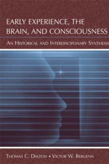 Early Experience, the Brain, and Consciousness : An Historical and Interdisciplinary Synthesis