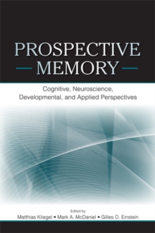 Prospective Memory : Cognitive, Neuroscience, Developmental, and Applied Perspectives