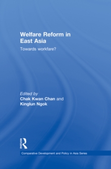 Welfare Reform in East Asia : Towards Workfare