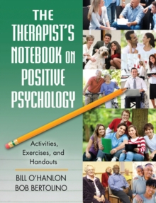 The Therapist's Notebook on Positive Psychology : Activities, Exercises, and Handouts