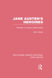 Jane Austen's Heroines (RLE Jane Austen) : Intimacy in Human Relationships