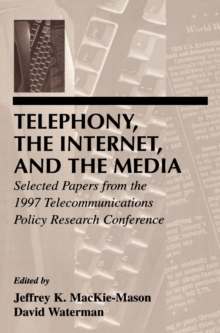 Telephony, the Internet, and the Media : Selected Papers From the 1997 Telecommunications Policy Research Conference