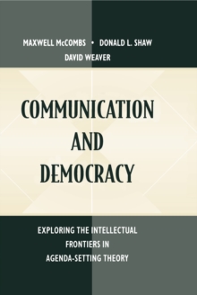 Communication and Democracy : Exploring the intellectual Frontiers in Agenda-setting theory