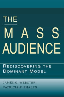 The Mass Audience : Rediscovering the Dominant Model