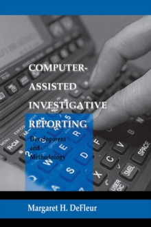 Computer-assisted Investigative Reporting : Development and Methodology