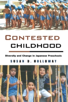 Contested Childhood : Diversity and Change in Japanese Preschools