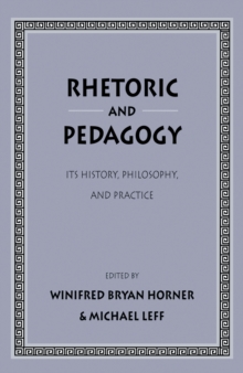 Rhetoric and Pedagogy : Its History, Philosophy, and Practice: Essays in Honor of James J. Murphy