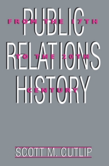 Public Relations History : From the 17th to the 20th Century: The Antecedents