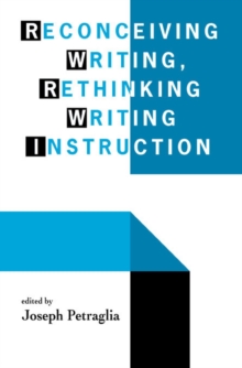 Reconceiving Writing, Rethinking Writing Instruction