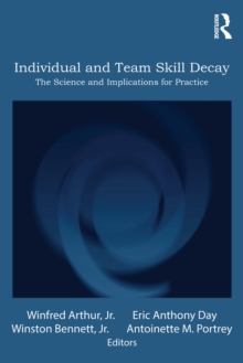 Individual and Team Skill Decay : The Science and Implications for Practice