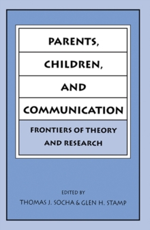 Parents, Children, and Communication : Frontiers of Theory and Research