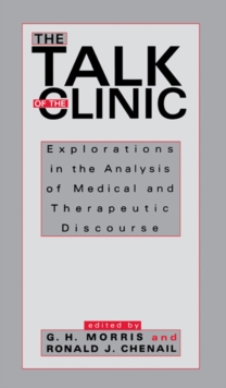 The Talk of the Clinic : Explorations in the Analysis of Medical and therapeutic Discourse