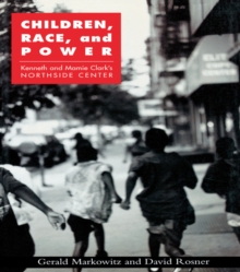 Children, Race, and Power : Kenneth and Mamie Clark's Northside Center