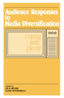 Audience Responses To Media Diversification : Coping With Plenty