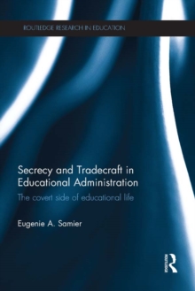 Secrecy and Tradecraft in Educational Administration : The covert side of educational life