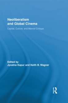 Neoliberalism and Global Cinema : Capital, Culture, and Marxist Critique