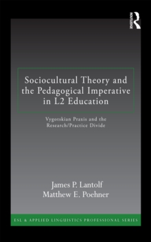 Sociocultural Theory and the Pedagogical Imperative in L2 Education : Vygotskian Praxis and the Research/Practice Divide