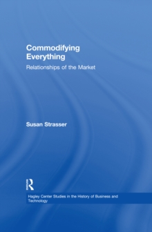 Commodifying Everything : Relationships of the Market