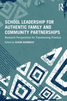 School Leadership for Authentic Family and Community Partnerships : Research Perspectives for Transforming Practice