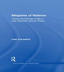 Allegories of Violence : Tracing the Writings of War in Late Twentieth-Century Fiction