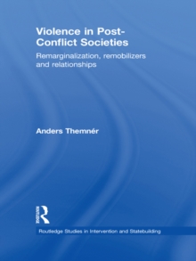 Violence in Post-Conflict Societies : Remarginalization, Remobilizers and Relationships