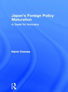 Japan's Foreign Policy Maturation : A Quest for Normalcy