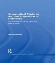 Grammatical Features and the Acquisition of Reference : A Comparative Study of Dutch and Spanish