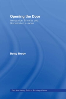 Opening the Doors : Immigration, Ethnicity, and Globalization in Japan