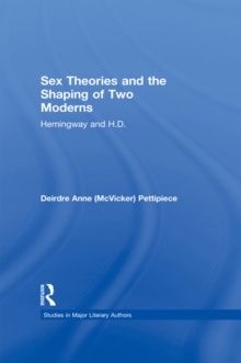 Sex Theories and the Shaping of Two Moderns : Hemingway and H.D.