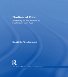 Bodies of Pain : Suffering in the Works of Hartmann von Aue