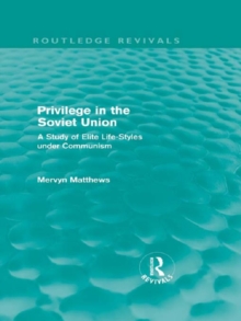 Privilege in the Soviet Union (Routledge Revivals) : A Study of Elite Life-Styles under Communism