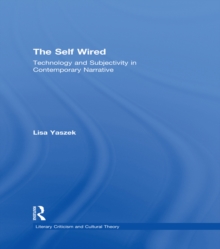 The Self Wired : Technology and Subjectivity in Contemporary Narrative