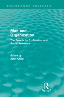 Man and Organization (Routledge Revivals) : The Search for Explanation and Social Relevance