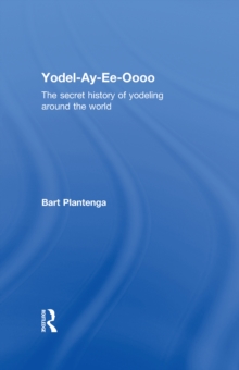 Yodel-Ay-Ee-Oooo : The Secret History of Yodeling Around the World