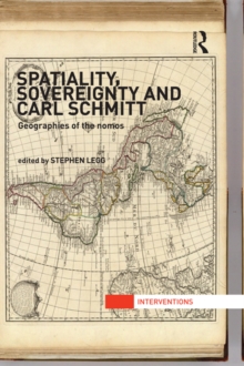 Spatiality, Sovereignty and Carl Schmitt : Geographies of the Nomos