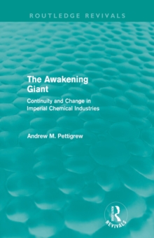 The Awakening Giant (Routledge Revivals) : Continuity and Change in Imperial Chemical Industries