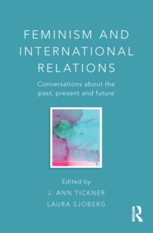 Feminism and International Relations : Conversations about the Past, Present and Future