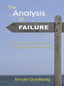 The Analysis of Failure : An Investigation of Failed Cases in Psychoanalysis and Psychotherapy