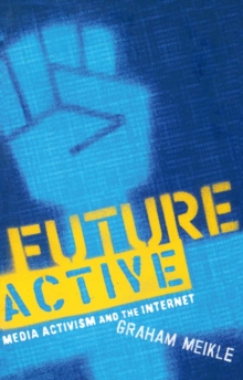 Future Active : Media Activism and the Internet