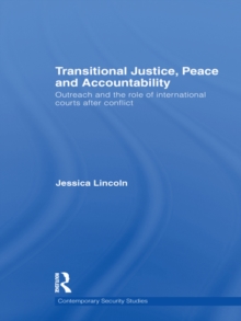 Transitional Justice, Peace and Accountability : Outreach and the Role of International Courts after Conflict