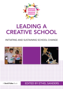 Leading a Creative School : Initiating and Sustaining School Change