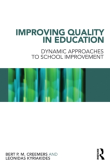 Improving Quality in Education : Dynamic Approaches to School Improvement