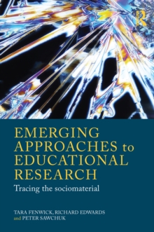 Emerging Approaches to Educational Research : Tracing the Socio-Material